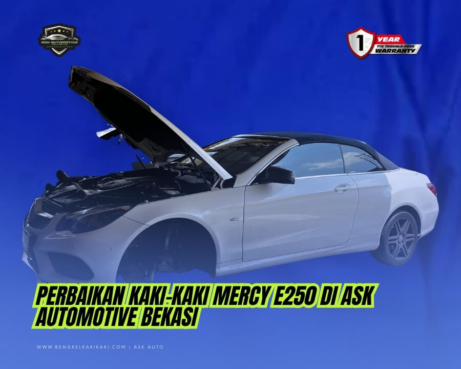 Perbaikan Kaki Kaki Mercy E250 di ASK Automotive Bekasi Solusi Terbaik untuk Kendaraan Anda